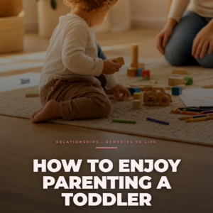 How To Enjoy Parenting A Toddler